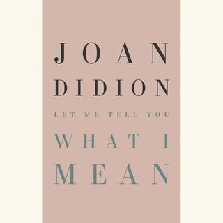 joan didion, let me tell you what i mean, knopf