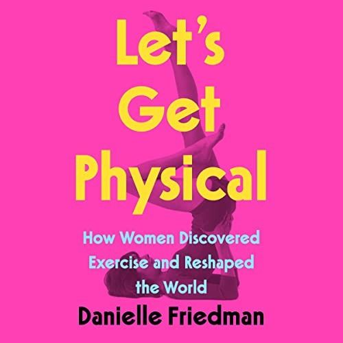 let's get physical by danielle friedman