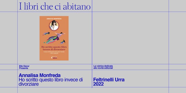 Il nuovo libro di Annalisa Monfreda  Elle Decor: Ho scritto questo libro  invece di divorziare