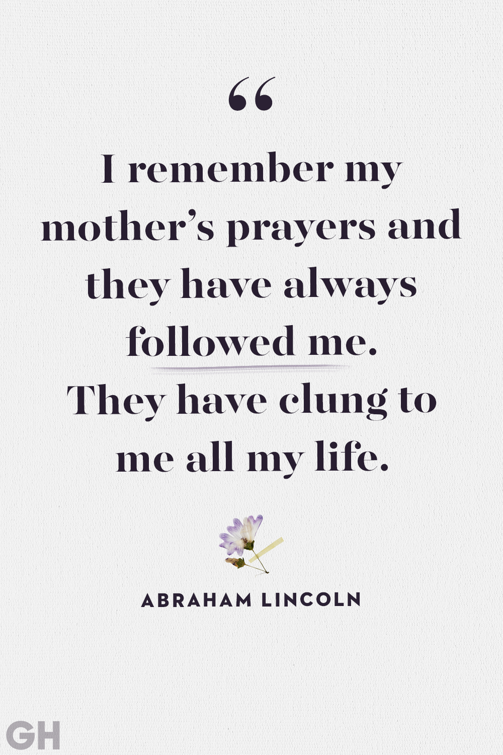 i remember my mother's prayers and they have always followed me they have clung to me all my life