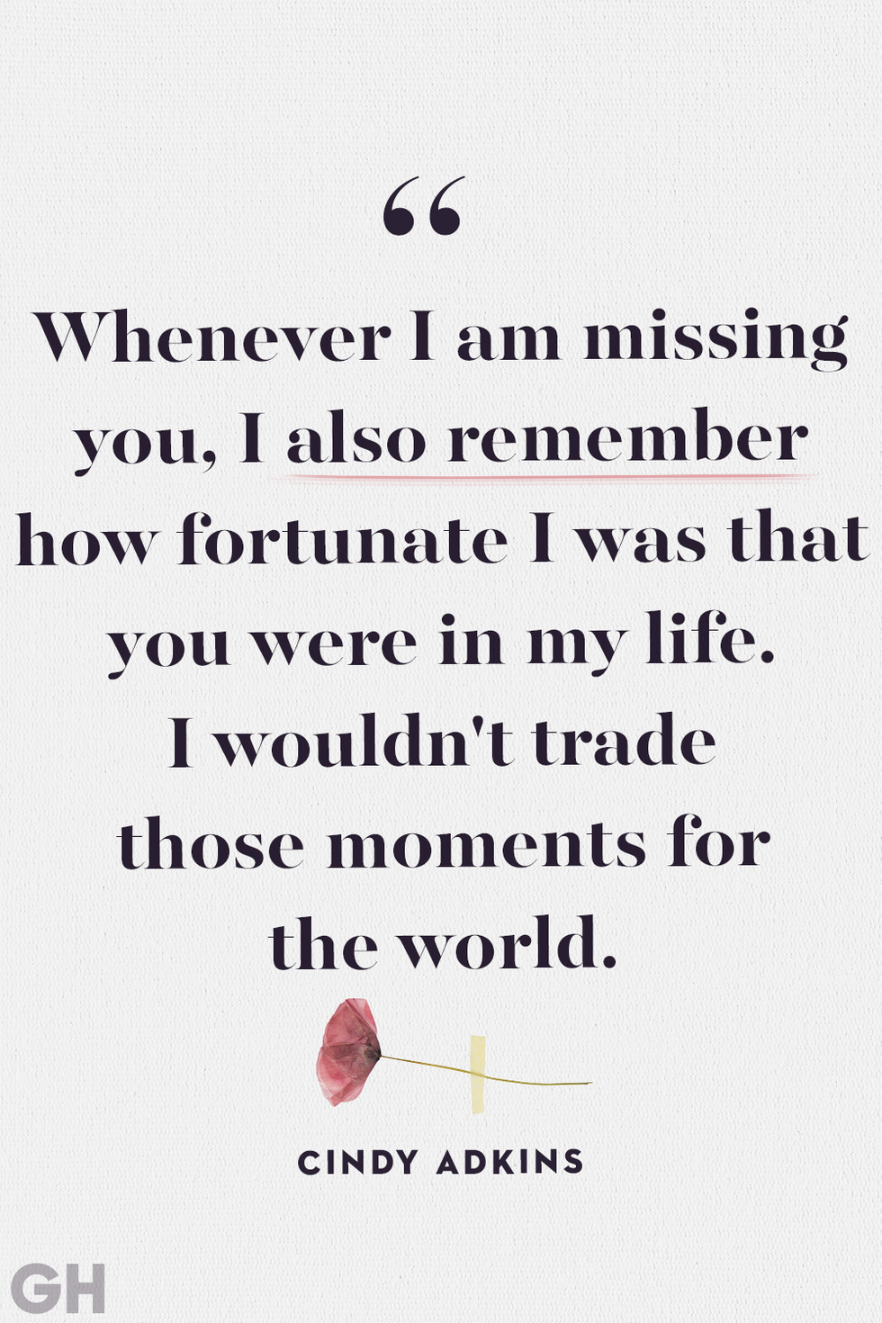 whenever i am missing you i also remember how fortunate i was that you were in my life i wouldn't trade those moments for the world