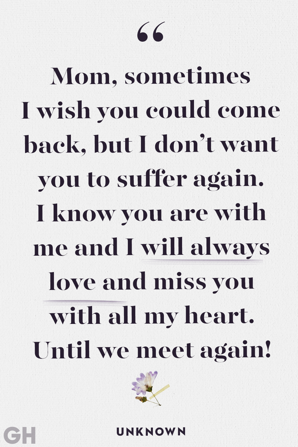 mom sometimes i wish you cold come back but i don't want you to suffer again i know you are with me and i will always love you and miss you with all my heart until we meet again