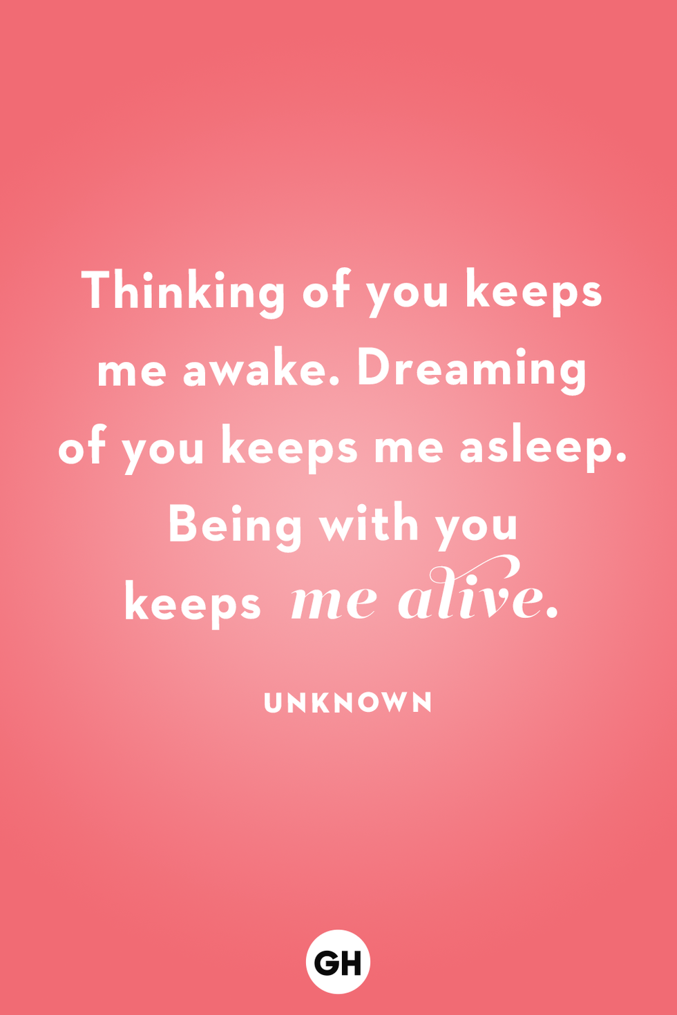 thinking of you keeps me awake dreaming of you keeps me asleep being with you keeps me alive