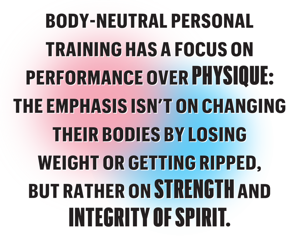 body neutral personal training has a focus on performance over physique the emphasis isnt on changing their bodies by losing weight or getting ripped but rather on strength and integrity of spirit