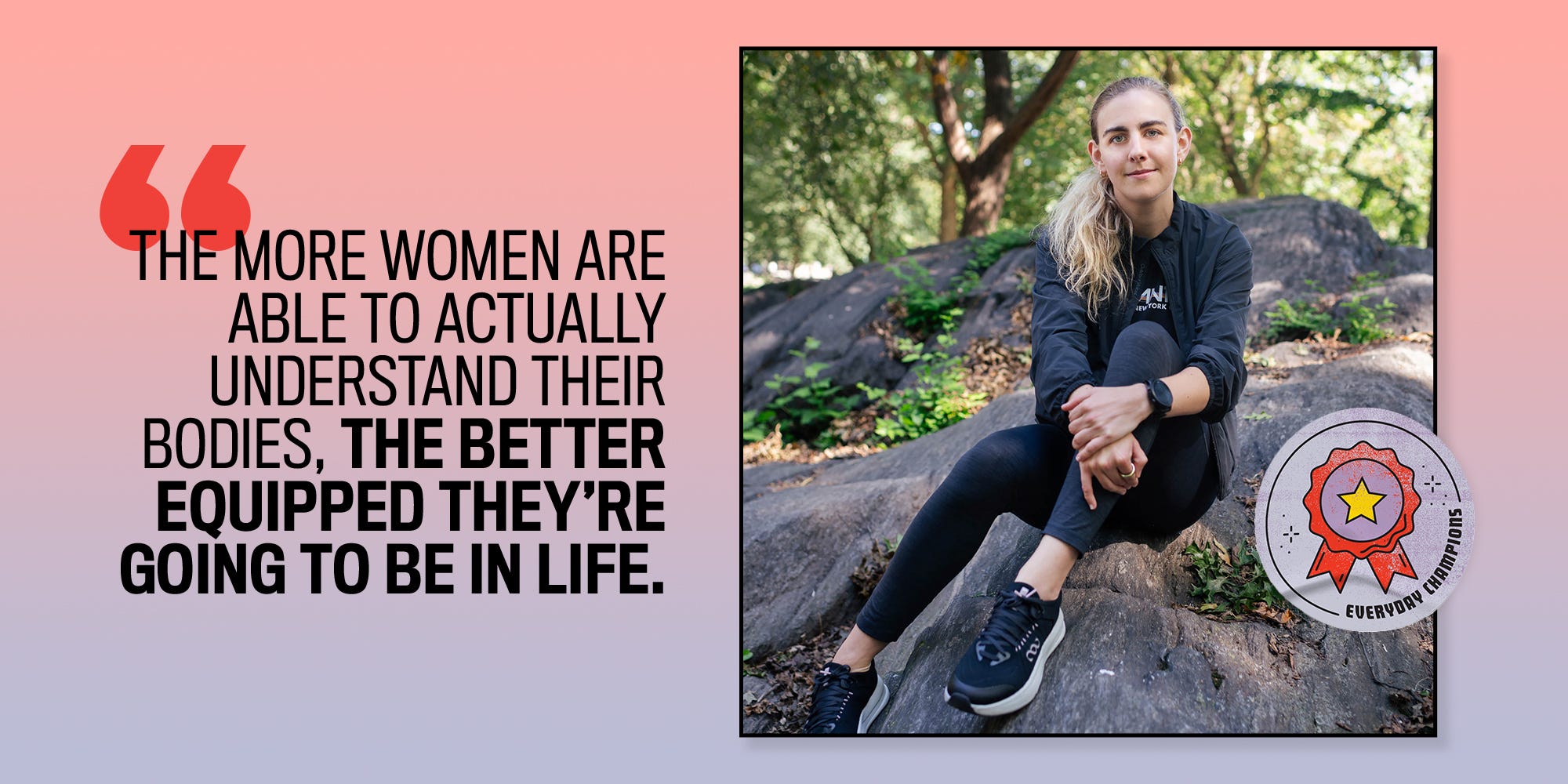 the more women are able to actually understand their bodies, the better equipped they're going to be in life, mary cain