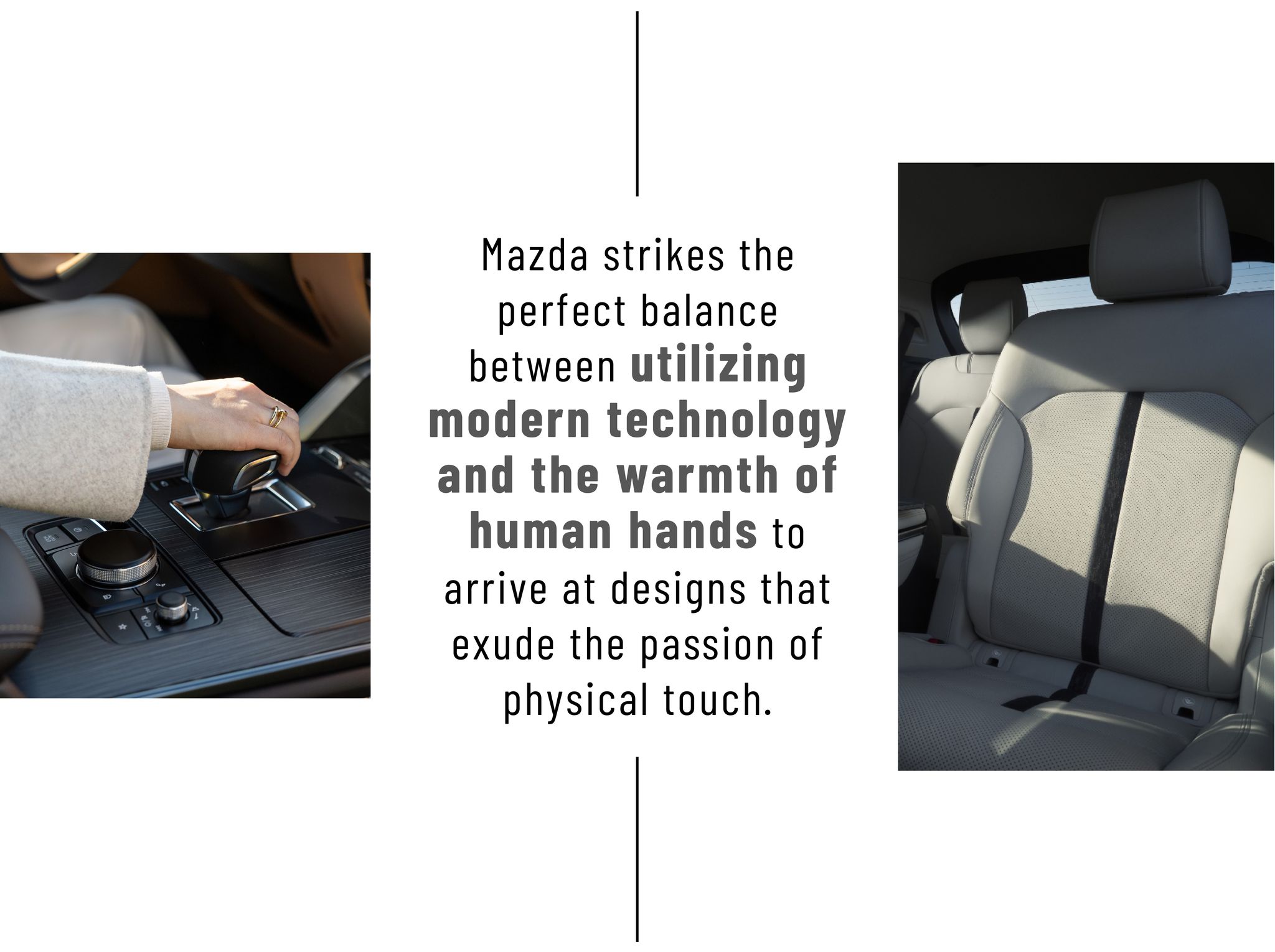 mazda strikes the perfect balance between utilizing modern technology and the warmth of human hands to arrive at designs that exude the passion of physical touch