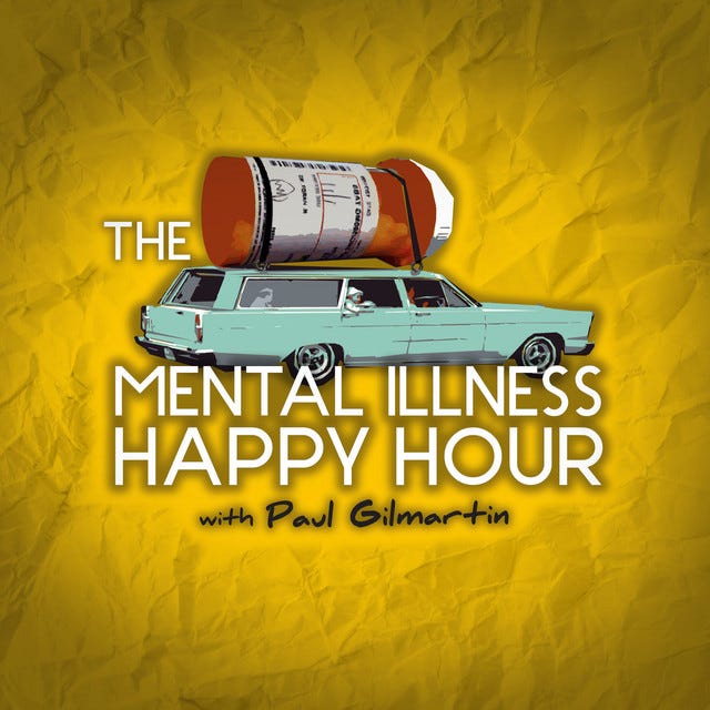 The best mental health podcast, Paul Gilmartin's Mental Illness Happy Hour