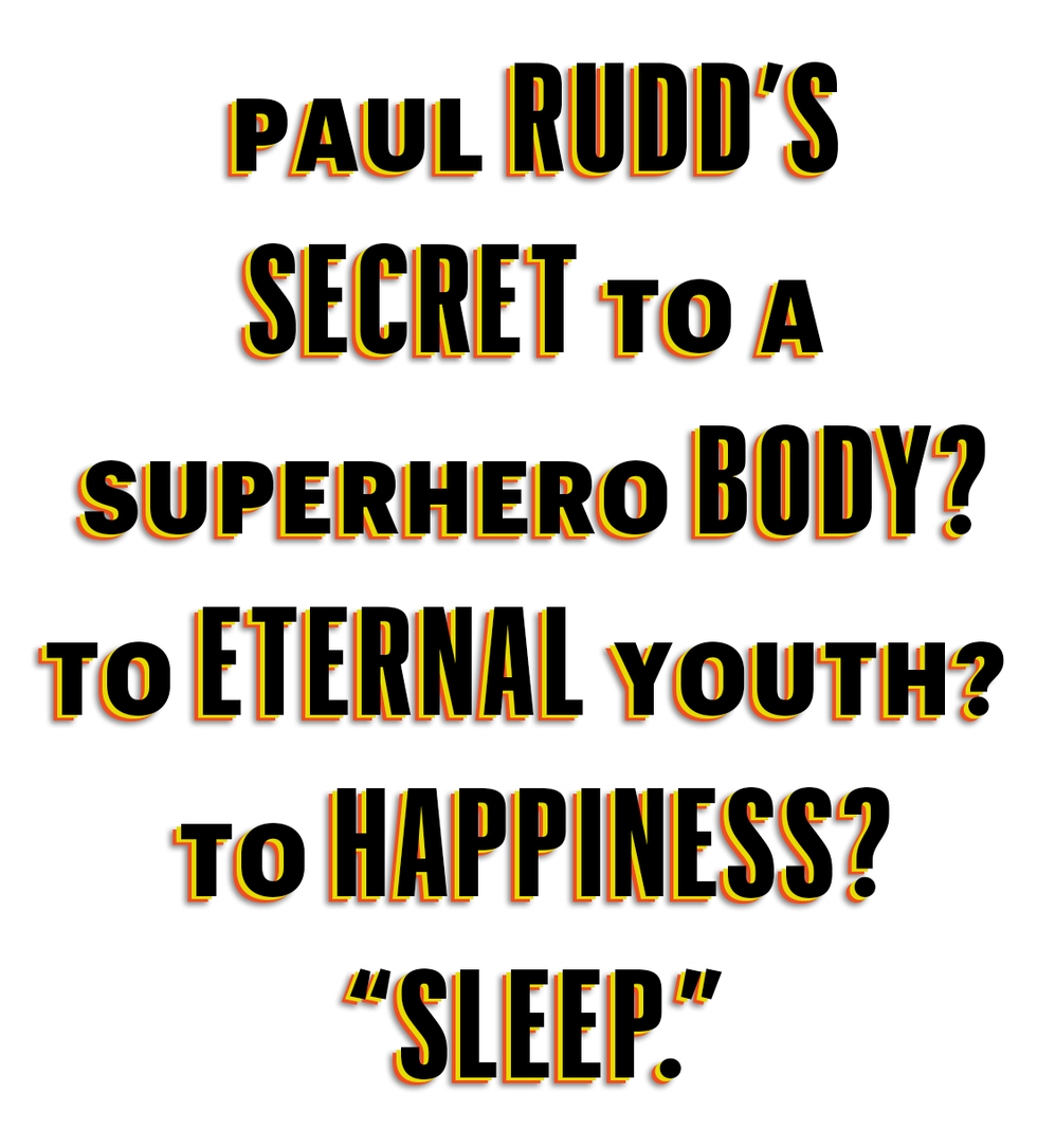 paul rudd’s secret to a superhero body to eternal youth to happiness “sleep”