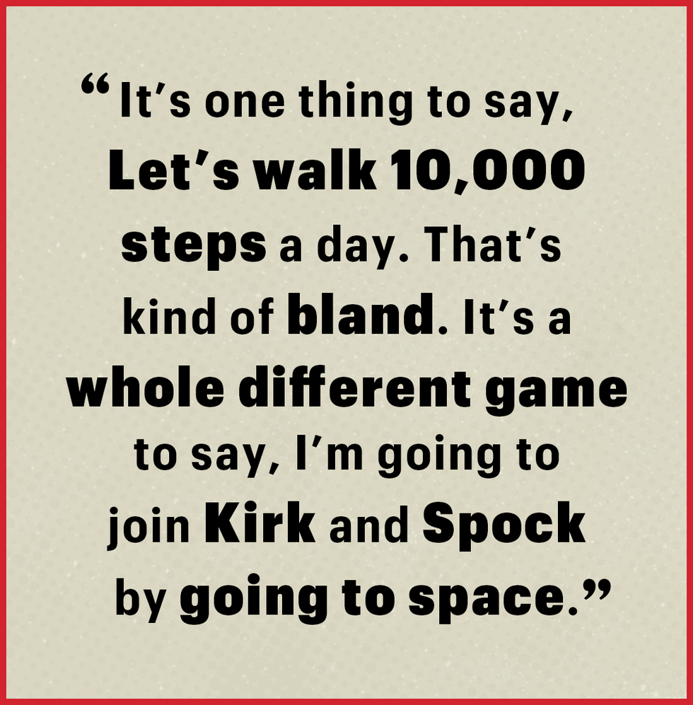it’s one thing to say, let’s walk 10,000 steps a day that’s kind of bland it’s a whole different game to say, i’m going to join kirk and spock by going to space