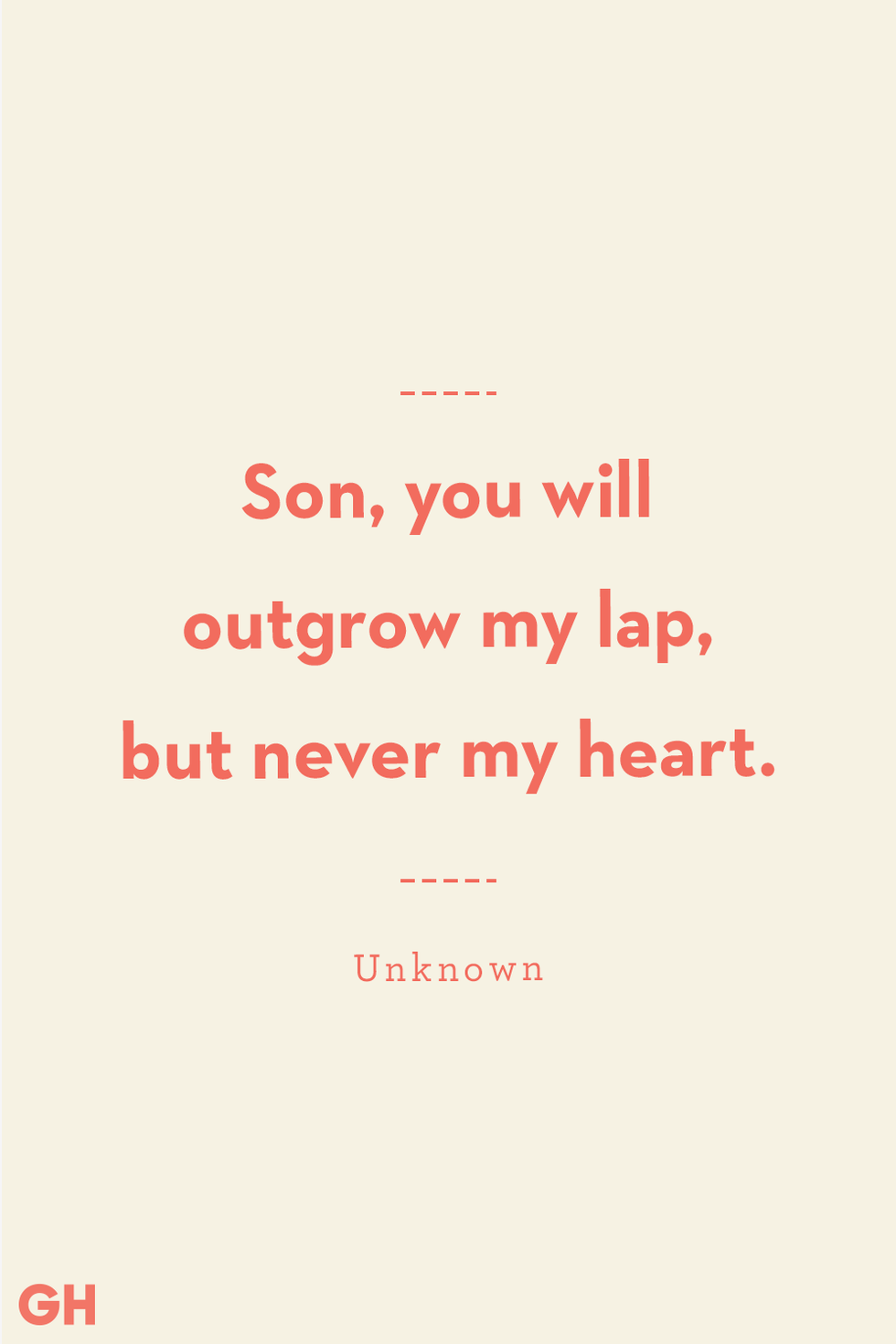 son, you will outgrow my lap, but never my heart