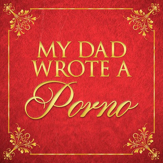best podcasts - My Dad Wrote a Porno 
