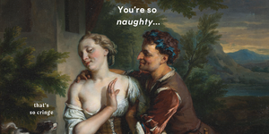 renaissance style painting of a man saying "you're so naughty" attempting to embrace an uninterested woman saying "that's so cringe"