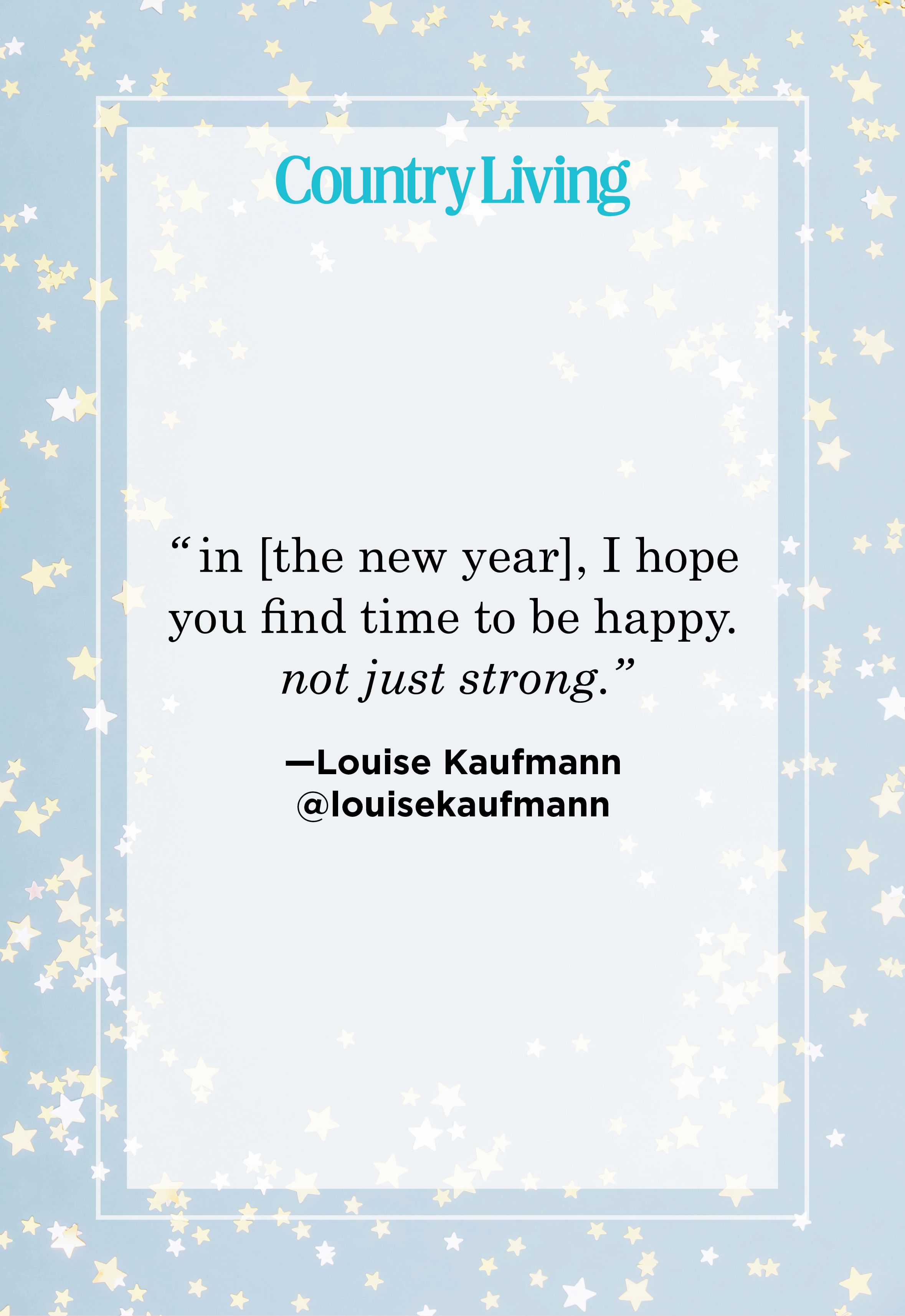 https://hips.hearstapps.com/hmg-prod/images/new-year-quotes-louise-kaufmann-65906e9c4bff9.jpg