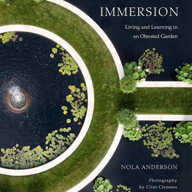 immersion living and learning in an olmsted garden by nola anderson with photographs by clint clemens