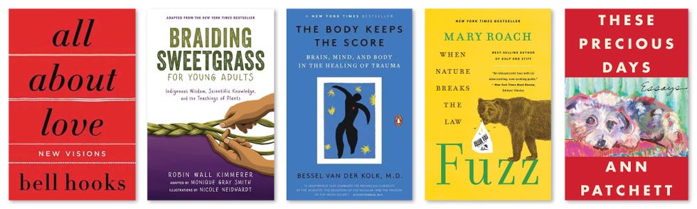 all about love, bell hooks, braiding sweetgrass for young adults, robin wall kimmerer, the body keeps the score,  bessel van der kolk, fuzz, mary roach, these precious days, ann patchett