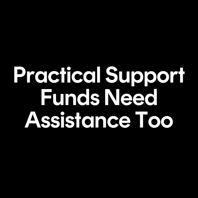 practical support funds need assistance too