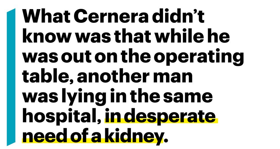 what cernera didnt know was that while he was out on the operating table another man was lying in the same hospital in desperate need of a kidney