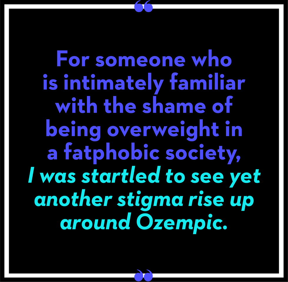 for someone who is intimately familiar with the shame of being overweight in a fatphobic society i was startled to see yet another stigma rise up around ozempic