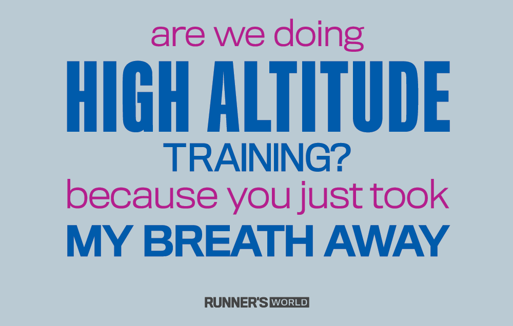 Are we doing high altitude training? Because you just took my breath away.