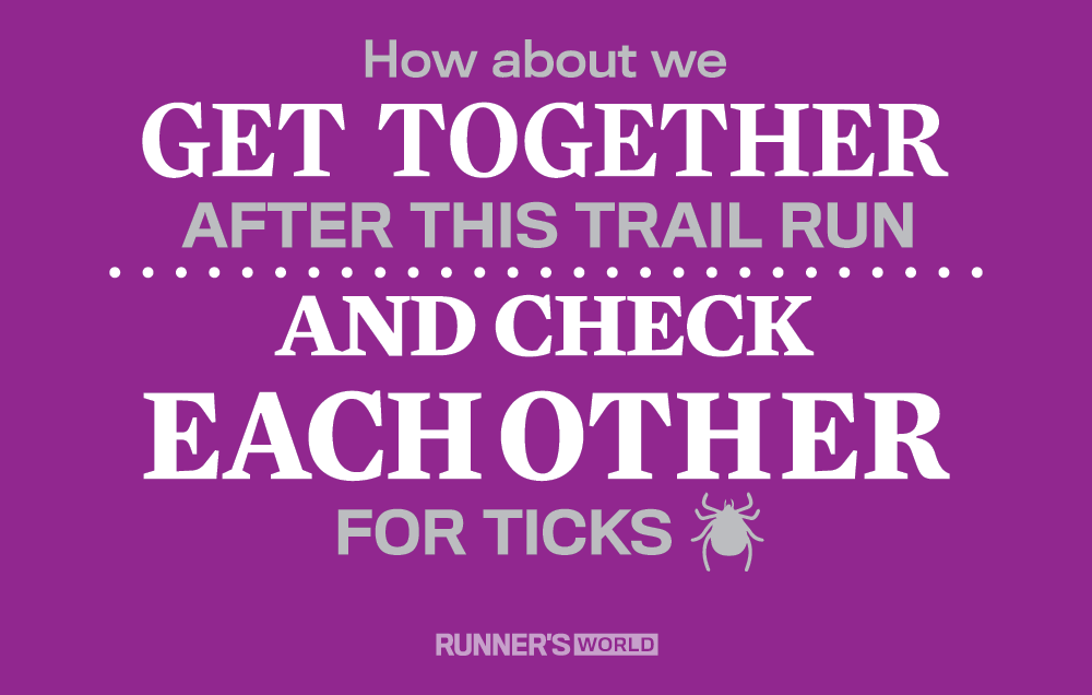 How about we get together after this trail run and check each other for ticks? 