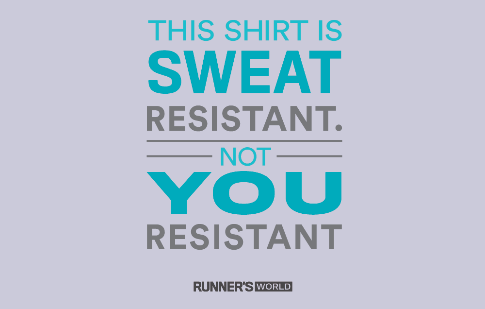 This shirt is sweat resistant, not YOU resistant.