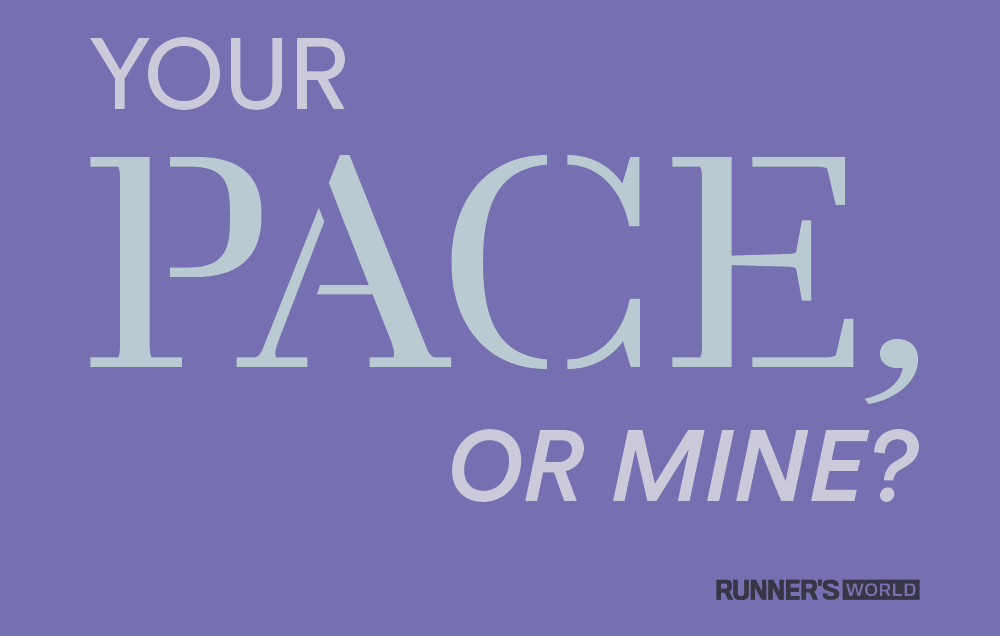 Your pace, or mine?