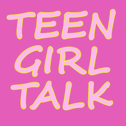 Podcasts for Teens - Teen Girl Talk