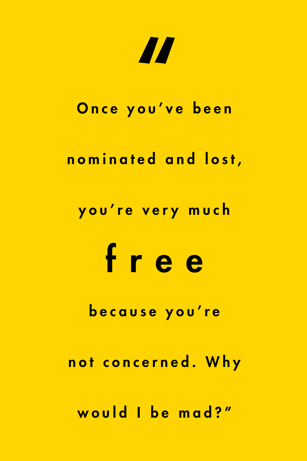 black text on yellow background reads "once you’ve been nominated and lost, you’re very much free because you’re not concerned why would i be mad"