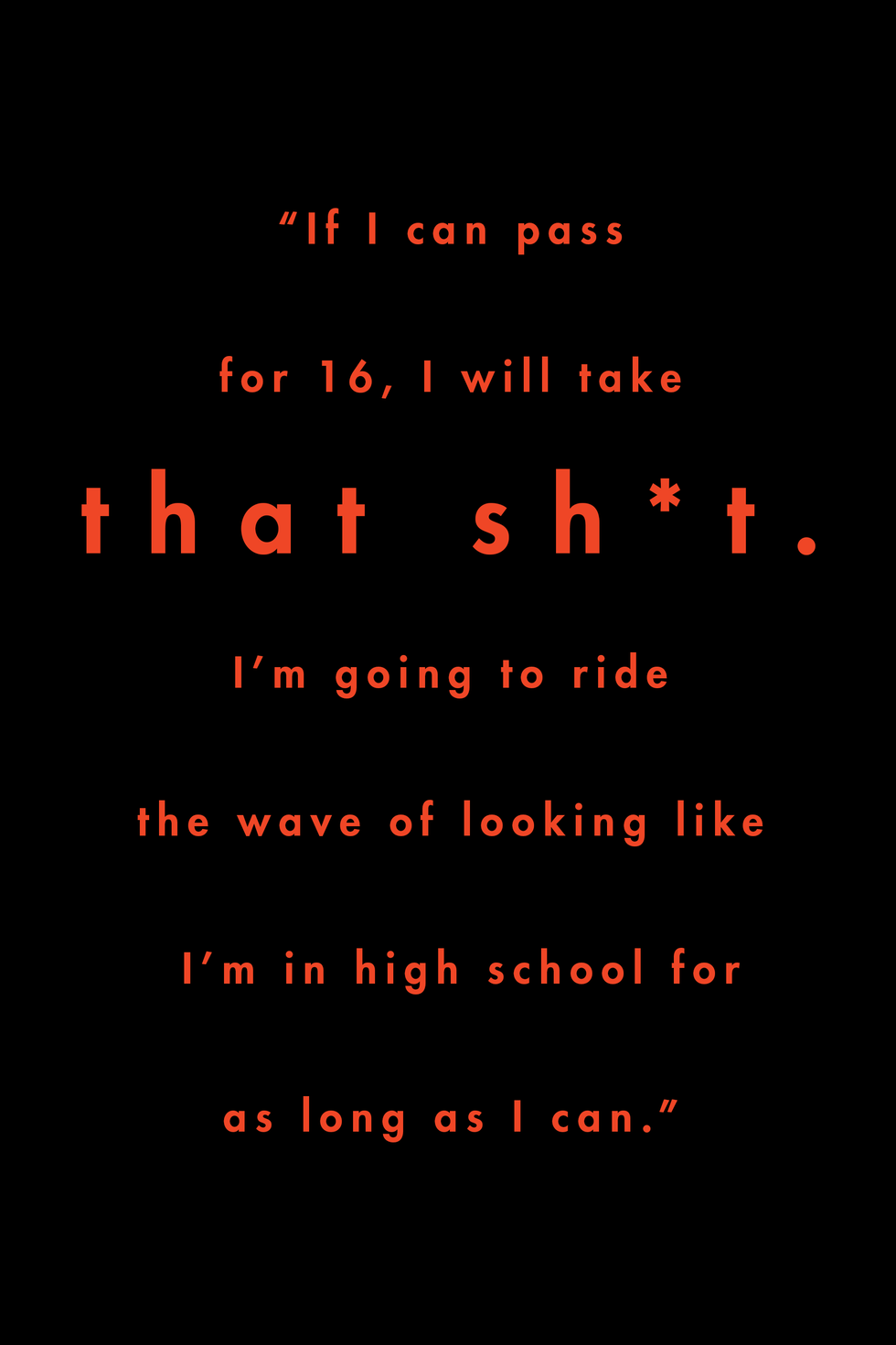 red text on black background reads “if i can pass for 16, i will take that sht i’m going to ride the wave of looking like i’m in high school for as long as i can”