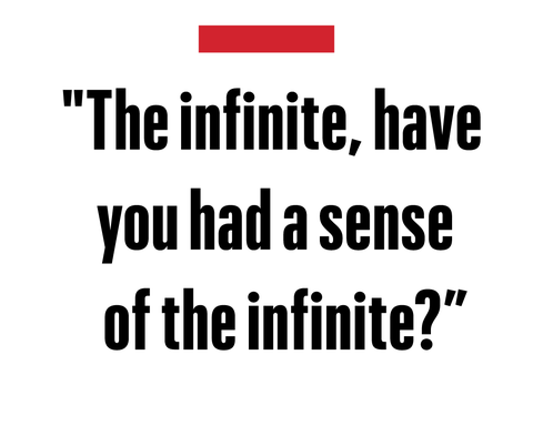 "the infinite, have you had a sense of the infinite"   val kilmer