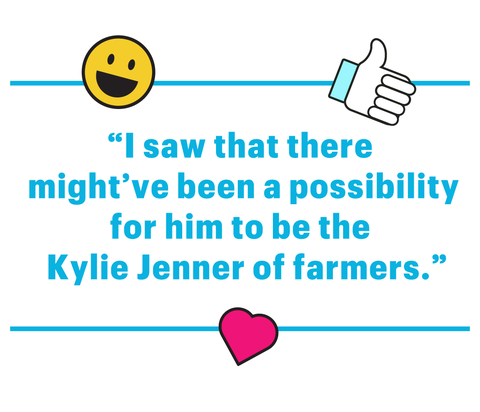 “i saw that there might've been a possibility for him to be the kylie jenner of farmers”
