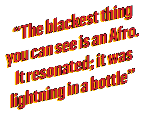 the blackest thing you can see is an afro it resonated it was lightning in a bottle