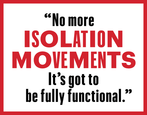 no more isolation movements it's got to be fully functional"