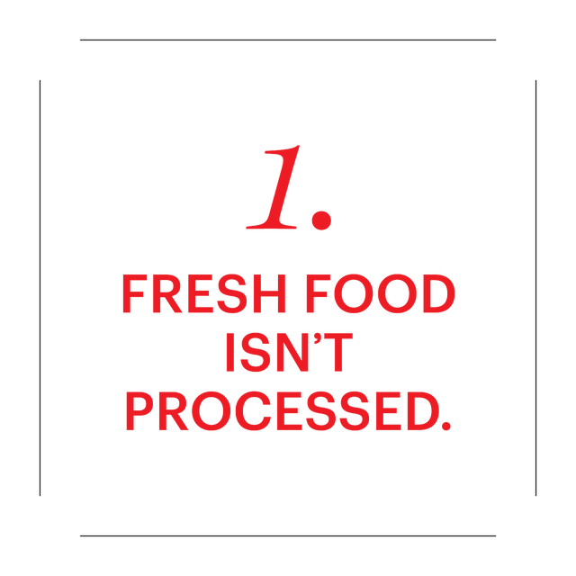 1 fresh food isnt processed