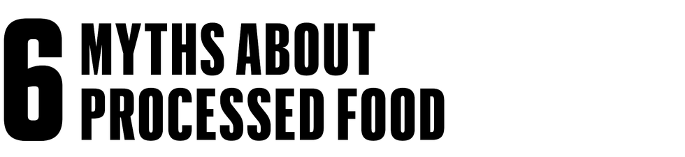 6 myths about processed food