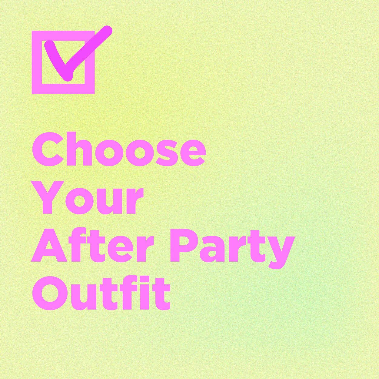 choose your after party outfit