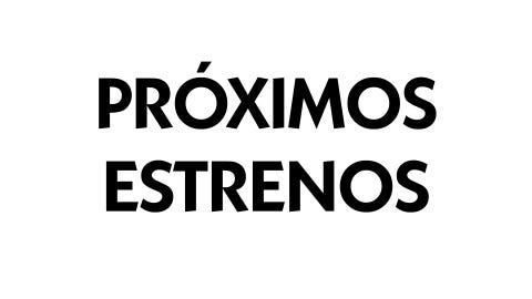 próximos estrenos