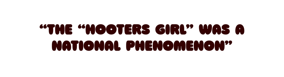 a quote that says “the “hooters girl” was a national phenomenon”