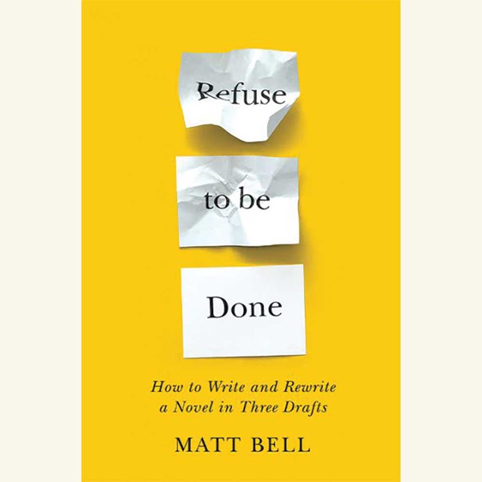 refuse to be done, how to write and rewrite a novel in three drafts, matt bell