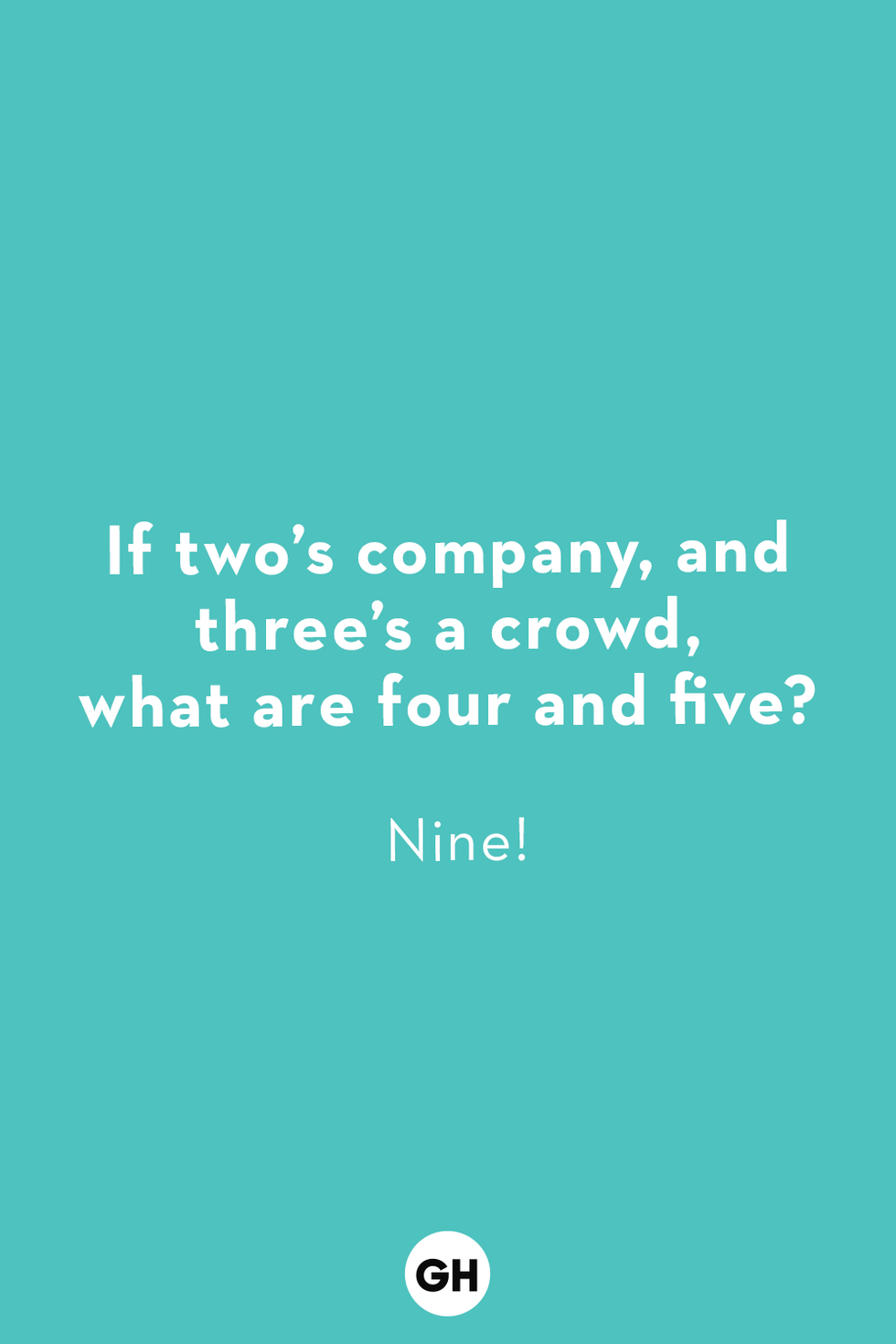a riddle for kids that says q if two’s a company and three’s a crowd what are four and five a nine