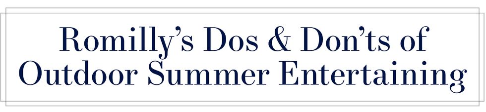 romilly's dos don'ts of outdoor summer entertaining