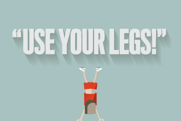 Use Your Legs 