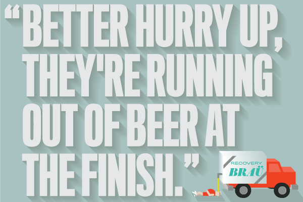 Better Hurry Up, They're Running Out of Beer at the Finish