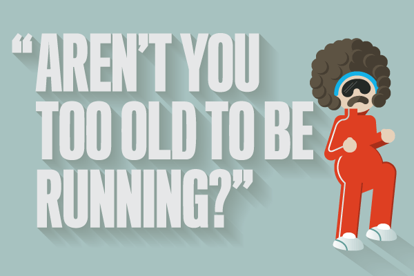 Aren't You Too Old To Be Running 