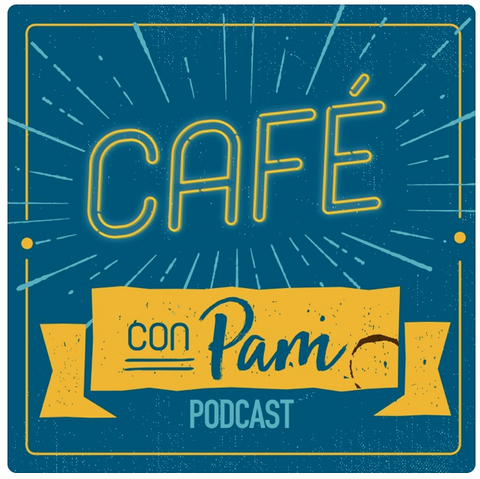 Cafe con Pam podcast