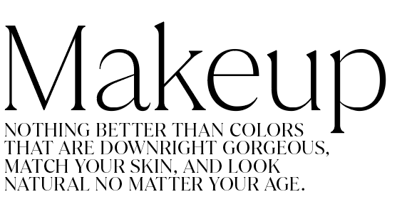 makeup nothing better than colors that are downright gorgeous, match your skin, and look natural no matter your age