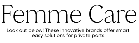 femme care look out below these innovative brands offer smart, easy solutions for private parts