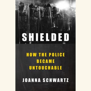 joanna schwartz, shielded, how the police became untouchable, nonfiction