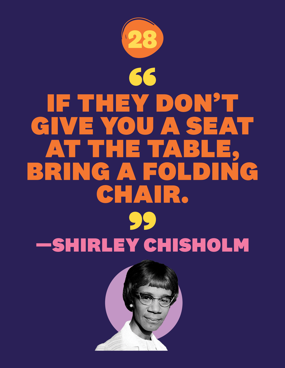 "if they don’t give you a seat at the table, bring a folding chair"—shirley chisholm