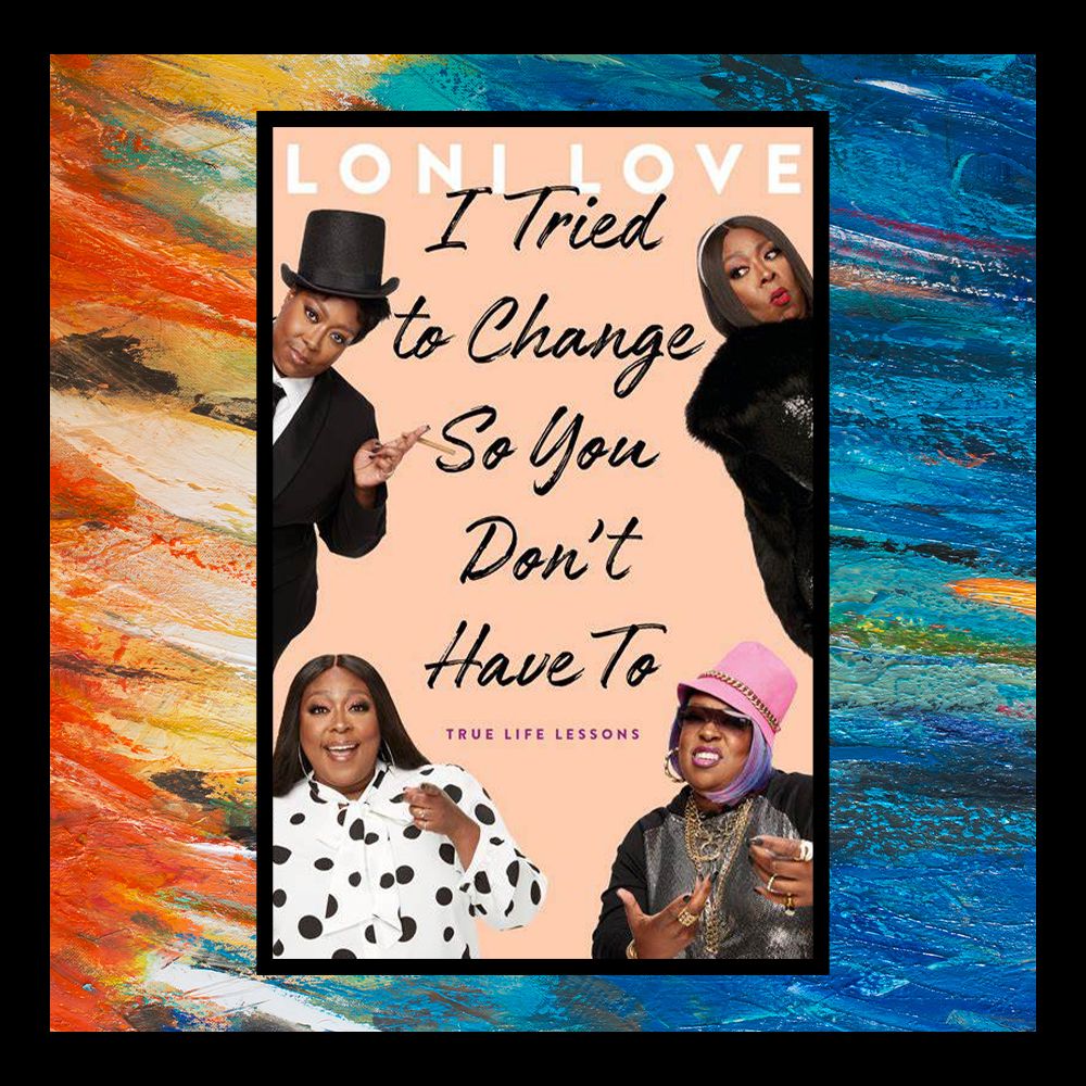 "i tried to change so you don't have to" by loni love